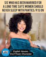 SIS WHO HAS BEEN MARRIED FOR A LONG TIME SAYS WOMEN SHOULD NEVER SLEEP WITH PANTIES/PJS ON thumbnail