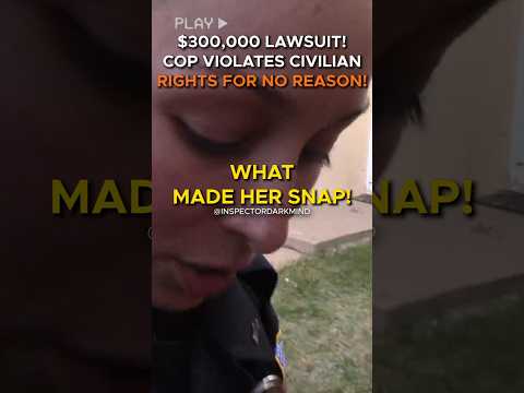 $300,000 LAWSUIT: COP VIOLATES CIVILIAN RIGHTS FOR NO REASON! WHAT MADE HER SNAP! thumbnail
