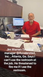 Accelerated,  Inc.,Atlanta,Ga. "Says I  can't use the restroom at  the job. He threatened to  fire me if I use the restroom." thumbnail