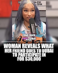 WOMAN REVEALS WHAT HER FRIEND GOES TO DUBAI TO PARTICIPATE IN FOR $30,000 thumbnail