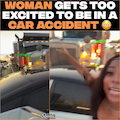 Woman Gets A Little Too Excited To Be In A Car Accident! thumbnail