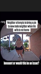Neighbor attempts to bring a pie to new male neighbor when his wife is not home, Innocent or would this be an issue? thumbnail